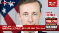 Rich TVX Breaking News: National Security Advisor Jake Sullivan – The Secret Deals With The Enemy